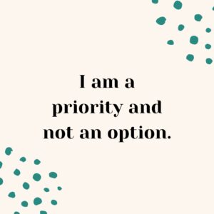 I am a priority and not an option positive quotes for moms