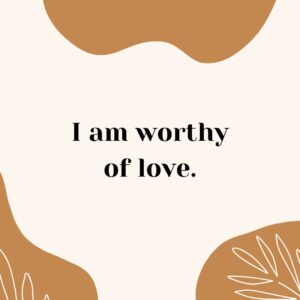 I am worthy of love positive quotes for moms