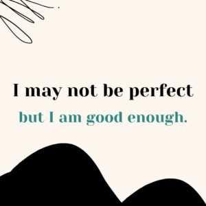 I may not be perfect but I am good enough positive quotes for moms