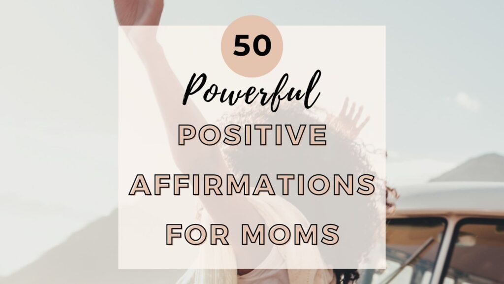 50 Powerful Positive Affirmations For Moms Featured Image