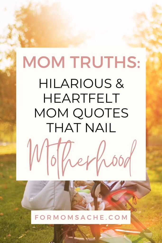 Mom Truths Hilarious and Heartfelt Mom Quotes That Nail Motherhood Pinterest Pin (31)