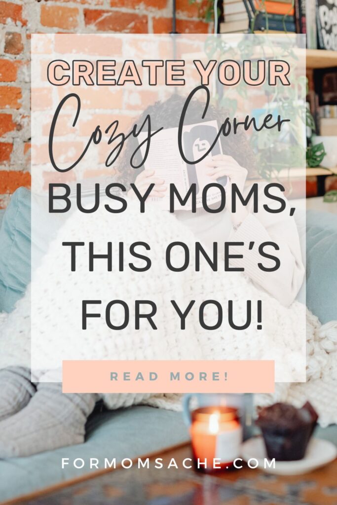 Create Your Cozy Corner: Busy Moms This ones Is For You wtext with a cozy image of a woman under a comfy blanket with a book over her face