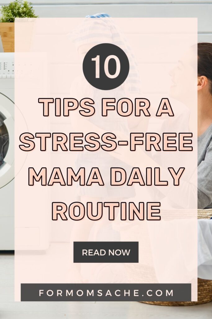 10 TIPS FOR A STRESS-FREE MAMA DAILY ROUTINE 