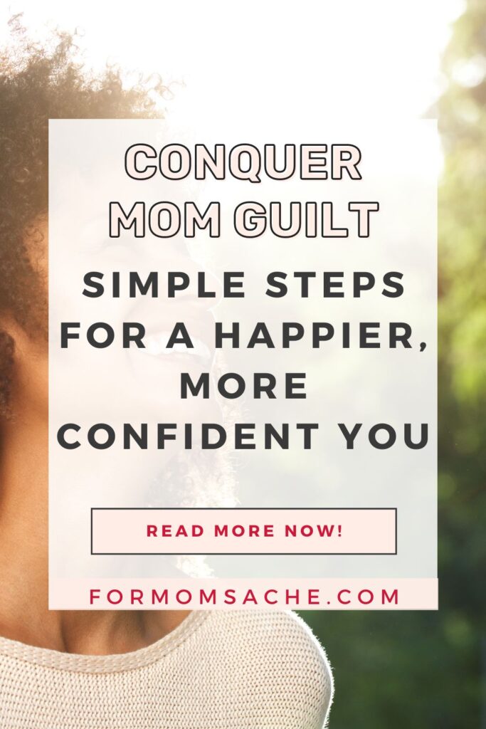 Conquer Mom Guilt: Simple Steps for a Happier, More Confident You