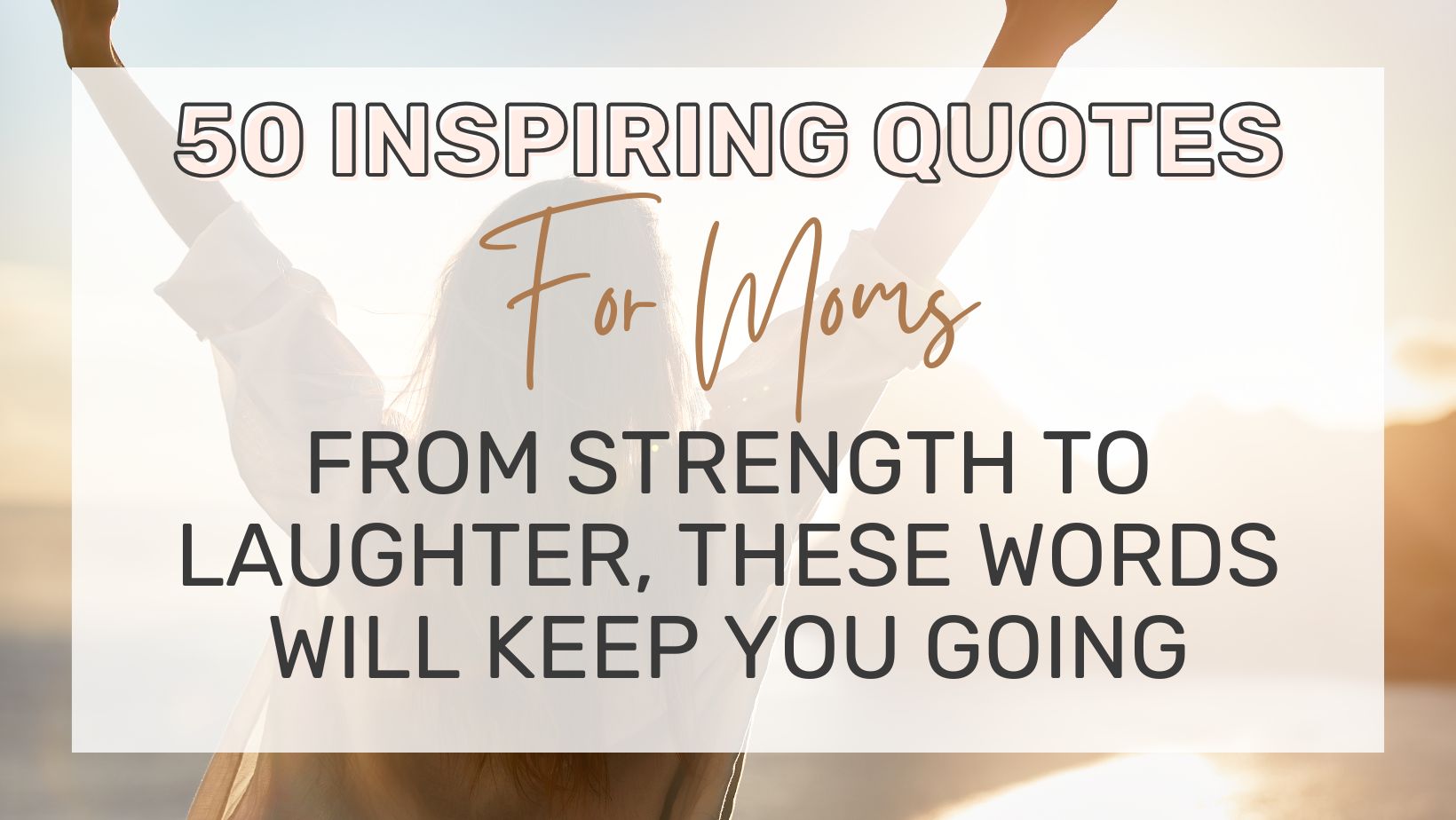 50 Inspiring Quotes for Moms From Strength to Laughter, These Words Will Keep You Going