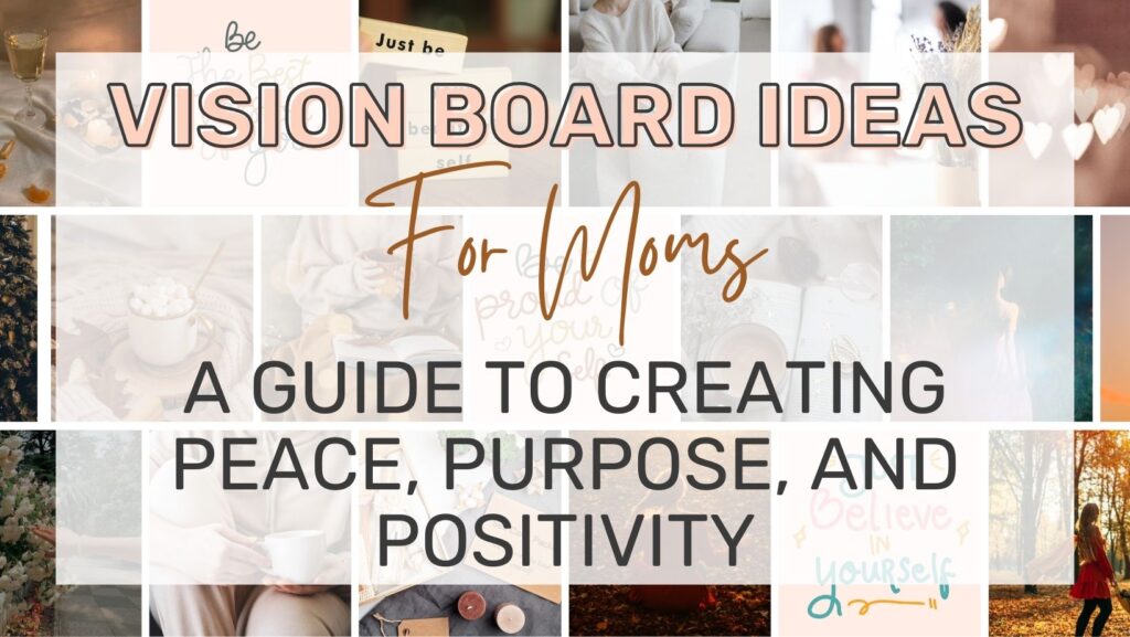 Vision Board Ideas for Moms A Guide to Creating Peace, Purpose, and Positivity