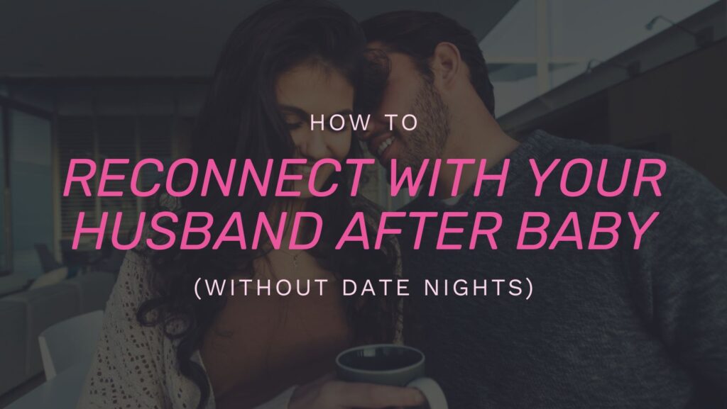 How To Reconnect With Your Husband After Baby